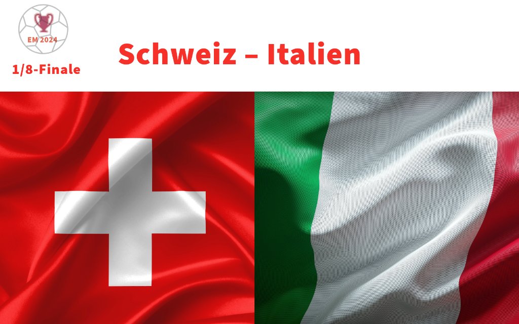 Schweiz - Italien: Samstag, 18:00 Uhr