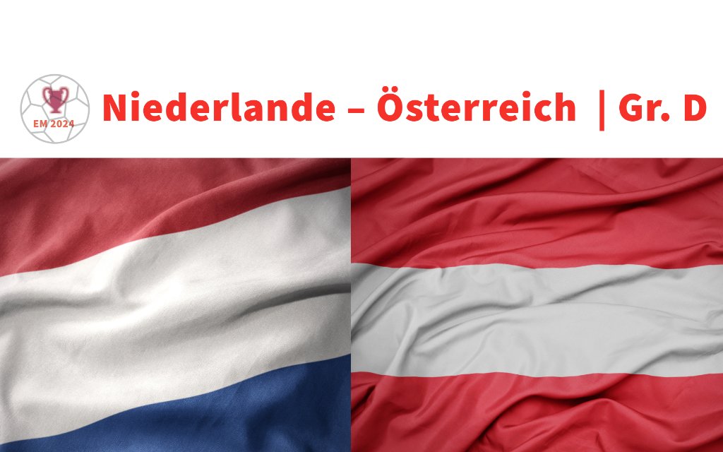 Niederlande - Österreich, Dienstag, 18:00 Uhr